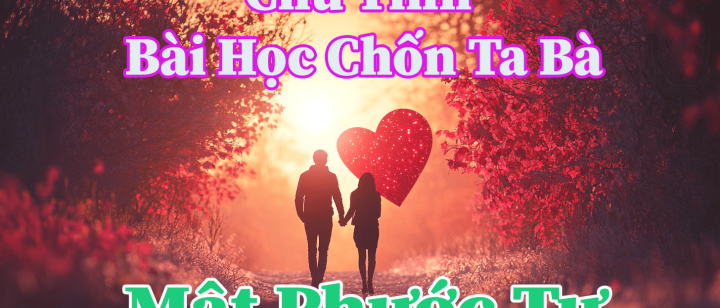 Chữ Tình bài học chốn ta bà - Mật Phước Tự
